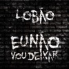 EU NAO VOU DEIXAR