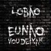 EU NAO VOU DEIXAR