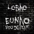 EU NAO VOU DEIXAR