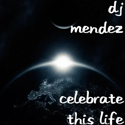 Celebrate This Life - Single - DJ Mendez