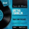 Today I Sing the Blues (feat. Ray Bryant Combo) [Mono Version] - EP - Aretha Franklin