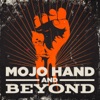 Mojo Hand and Beyond
