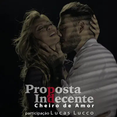 Proposta Indecente (feat. Lucas Lucco) - Single - Cheiro De Amor