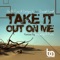 Take It Out On Me - David Reed, Dirtyrock & Shift Four lyrics