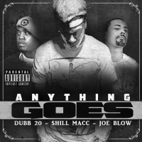 Anything Goes (feat. Dubb 20 & Joe Blow) - Single - Shill Macc