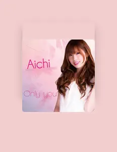 收听 Aichi、观看音乐视频、阅读小传、查看巡演日期等 ！