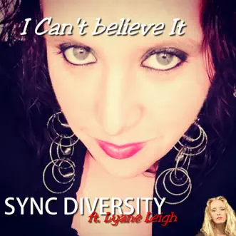 I Can't Believe It (feat. Lyane Leigh) - Single by Sync Diversity album reviews, ratings, credits