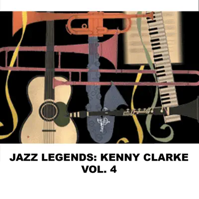 Jazz Legends: Kenny Clarke, Vol. 4 - Kenny Clarke Jazz Legends: Kenny Clarke, Vol. 4 - Kenny Clarke
