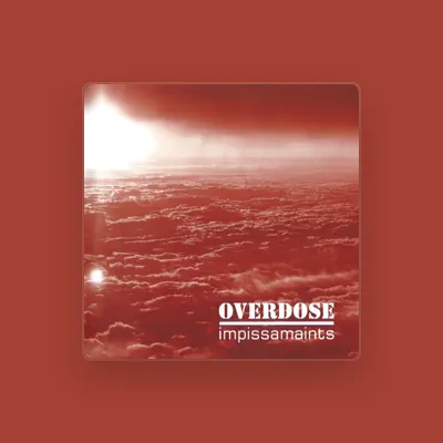 Listen to Overdose, watch music videos, read bio, see tour dates & more!