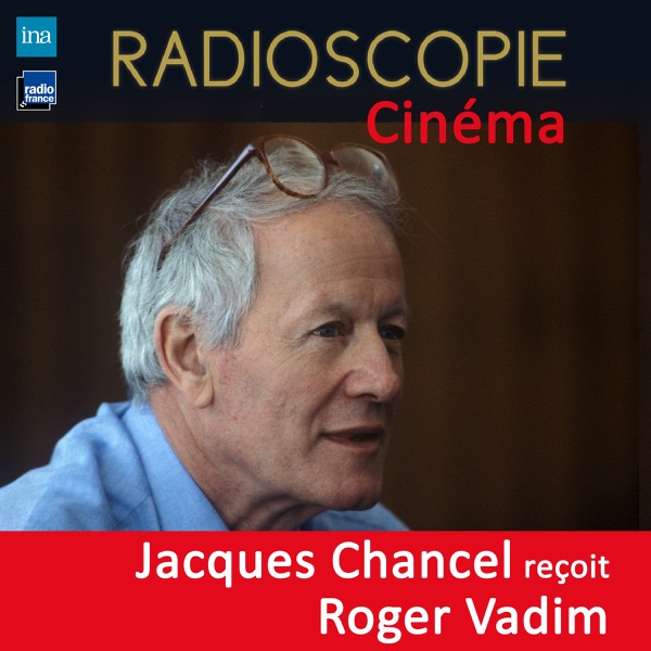 Radioscopie (Cinéma): Jacques Chancel reçoit Roger Vadim - Roger Vadim & Jacques Chancel