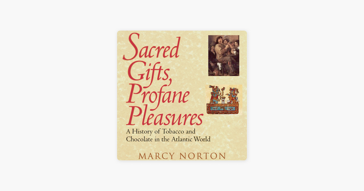 ‎Sacred Gifts, Profane Pleasures A History of Tobacco and Chocolate in