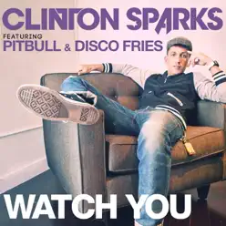 Watch You (feat. Pitbull & Disco Fries) [Radio Edit] - Single - Clinton Sparks