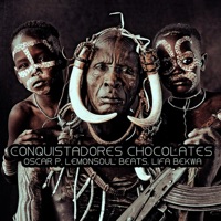 Conquistadores Chocolates - Single - Oscar P, Lemonsoul Beats & Lifa Bekwa