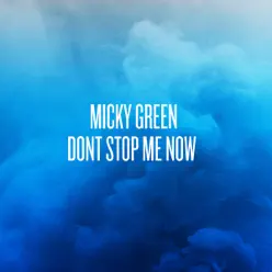Don't Stop Me Now - Single - Micky Green Don't Stop Me Now - Single - Micky Green