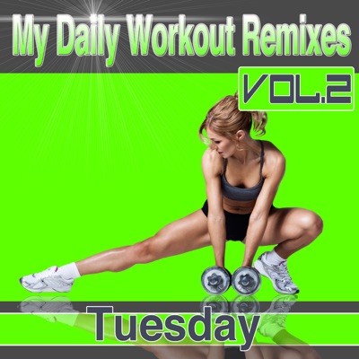 My Daily Workout Remixes - Tuesday Vol.2 My Daily Workout Remixes - Tuesday Vol.2