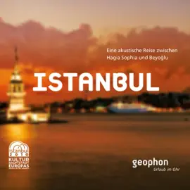 Istanbul. Eine akustische Reise zwischen Hagia Sophia und Beyoglu