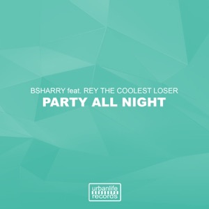 Party All Night (feat. Rey the Coolest Loser) - Single