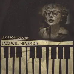 Jazz Will Never Die - Blossom Dearie