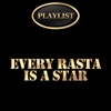 Every Rasta Is a Star Playlist