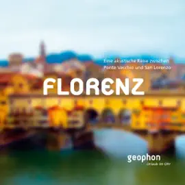 Florenz. Eine akustische Reise zwischen Ponte Vecchio und San Lorenzo