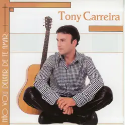 Não Vou Deixar de Te Amar - Tony Carreira