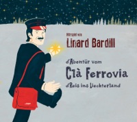 Clà Ferrovia (D' Reis ins Liechterland) - Linard Bardill