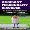 Avoidant Personality Disorder: The Ultimate Guide to Symptoms, Treatment, and Prevention  (Unabridged) - Clayton Geoffreys