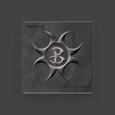 Listen to Behead, watch music videos, read bio, see tour dates & more!