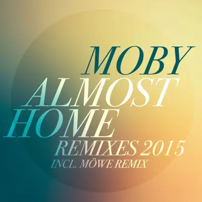 Almost Home (Remixes 2015) [feat. Damien Jurado] - EP - Moby