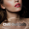 Chill Out Cafe – Best Chillout Music, Ambient Music, Buddha Lounge, Zen Relaxation, Electronic Music, Erotica Bar, Ibiza Beach Party Relaxation, Sexy Music - Chill Out Zone