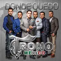 Donde Quedo — El Trono de México