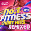 No. 1 Fitness Chart Hits Remixed 2015 - Workout Music Remixes for Keep Fit, Running, Exercise & Gym - Various Artists