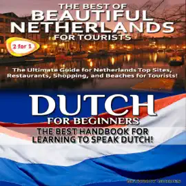 Travel Guide Box Set #7: The Best of Beautiful Netherlands for Tourists + Dutch for Beginners (Unabridged)