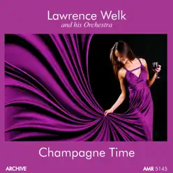 Champagne Time - Lawrence Welk & His Orchestra Champagne Time - Lawrence Welk & His Orchestra