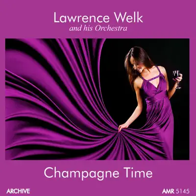 Champagne Time - Lawrence Welk & His Orchestra Champagne Time - Lawrence Welk & His Orchestra