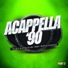 Acappella '90, Pt. 2 (The Best Acappellas: Mix - Remix - Bootleg & Mashup)