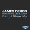 Can U Show Me (Main Mix) [feat. Ava June] - James Deron lyrics
