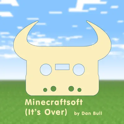 Minecraftsoft (It's Over) - Single - Dan Bull