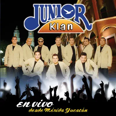 En Vivo Desde Merida Yucatan - Junior Klan En Vivo Desde Merida Yucatan - Junior Klan
