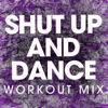 Shut Up and Dance (Workout Mix) - Power Music Workout