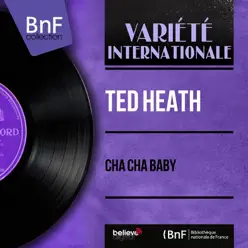 Cha Cha Baby (Mono Version) - EP - Ted Heath Cha Cha Baby (Mono Version) - EP - Ted Heath