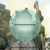 Hong Kong Vibes, Vol. 1 (Chill out Tunes for Meditation & Relaxation Mixed with Asian Elements) - Various Artists