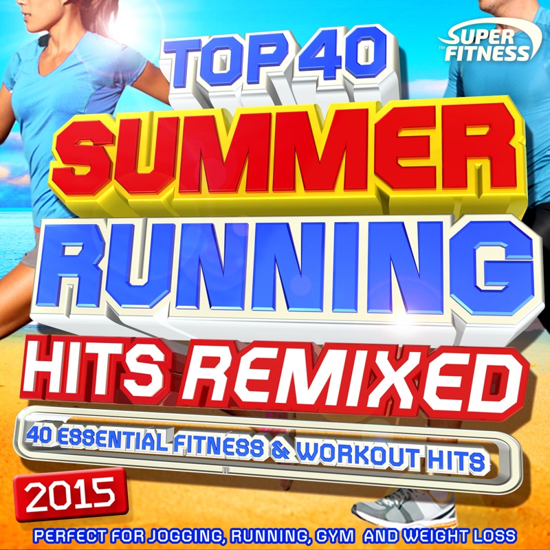 Top 40 Summer Running Hits Remixed 2015