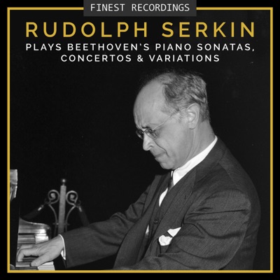 Finest Recordings - Rudolf Serkin plays Beethoven's Piano Sonatas, Concertos, and Variations