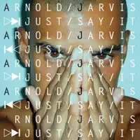 Just Say It — Arnold Jarvis