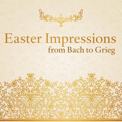Easter Impressions from Bach to Grieg (Choral and Orchestral Works for the Passiontide and Eastertide)