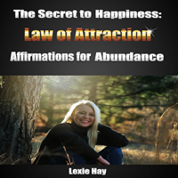 The Secret to Happiness: Law of Attraction: Affirmations for Abundance (Unabridged)