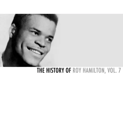 The History of Roy Hamilton, Vol. 7 - Roy Hamilton