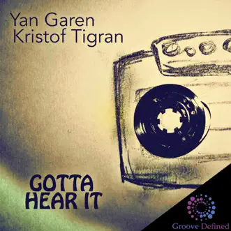 Gotta Hear It - Single by Yan Garen & Kristof Tigran album reviews, ratings, credits