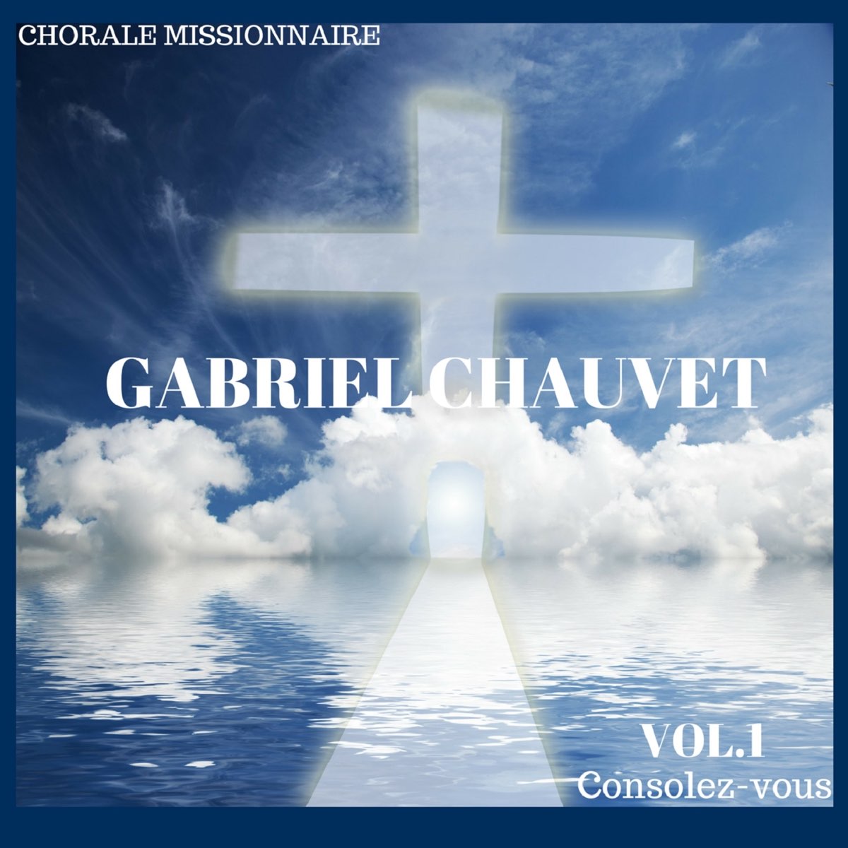 Consolez-vous, Vol. 1 – Album par Chorale Missionnaire Gabriel Chauvet –  Apple Music